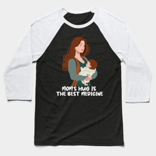 Mom's Hug Is The Best Medicine Mother's Day Gift Baseball T-Shirt